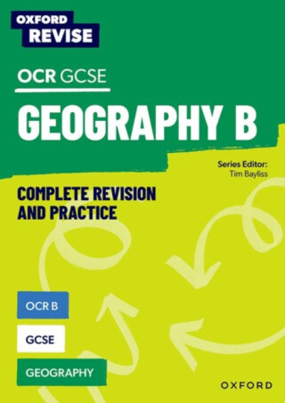 Oxford Revise: Cambridge OCR B GCSE Geography Complete Revision and Practice - Tim Bayliss,Rebecca Priest