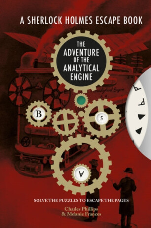 Sherlock Holmes Escape Book, A - The Adventure of the Analytical Engine - Charles Phillips,Melanie Frances