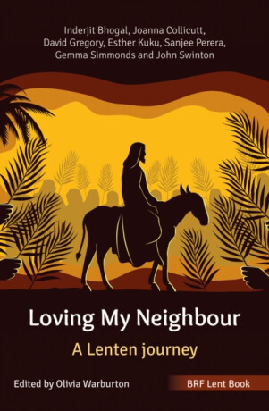 BRF Lent Book: Loving My Neighbour - David Gregory,Sanjee Perera,John Swinton,Joanna Collicutt,Inderjit Bhogal,Gemma Simmonds,Esther Kuku