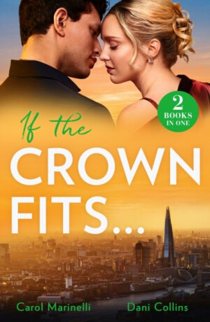 If The Crown Fits… - Carol Marinelli,Dani Collins