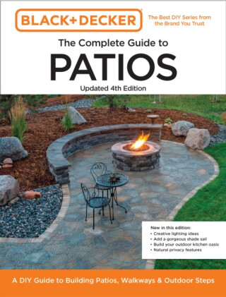 Black and Decker Complete Guide to Patios Updated 4th Edition - Chris Peterson,Editors of Cool Springs Press