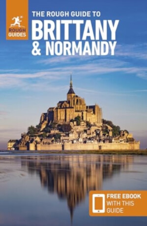 The Rough Guide to Brittany and Normandy: Travel Guide with eBook - Rough Guides,Anna Richards