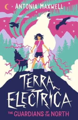 Terra Electrica: The Guardians of the North - Antonia Maxwell