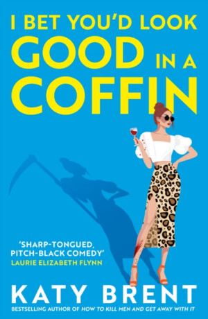 I Bet Youâ€™d Look Good in a Coffin - Katy Brent