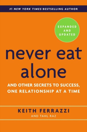 Never Eat Alone - Tahl Raz,Keith Ferrazzi