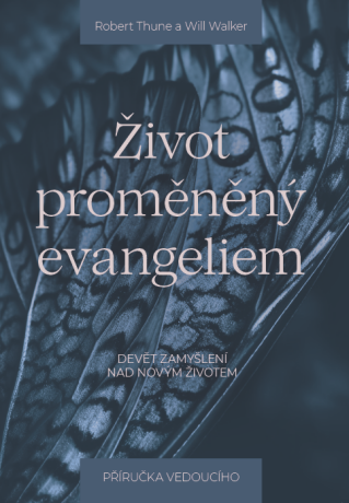 Život proměněný evangeliem – příručka pro vedoucího - Robert Thune,Will Walker