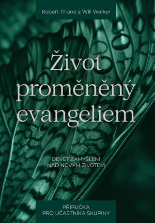 Život proměněný evangeliem – příručka pro účastníka skupiny - Robert Thune,Will Walker