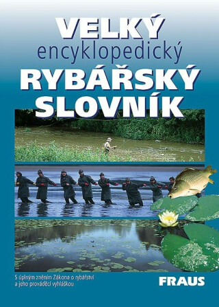 Velký encyklopedický rybářský slovník - Milan Pohunek,Josef Pokorný,kolektiv autorů,Miloslav Jurák,Zdeněk Lucký,Stanislav Lusk,Ota Prášil,Eduard Štědronský