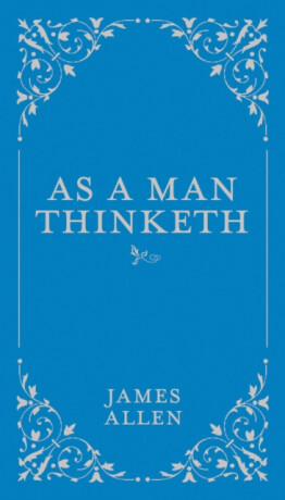 As a Man Thinketh - James Allen