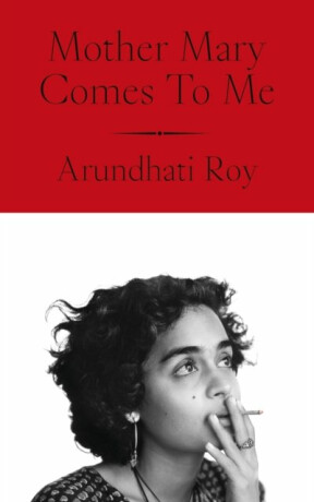 Mother Mary Comes To Me - Arundhati Royová