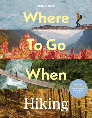 Lonely Planet Where To Go When: Hiking - Lonely Planet