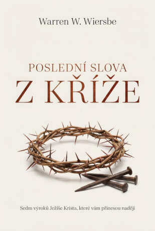 Poslední slova z kříže - Warren W. Wiersbe