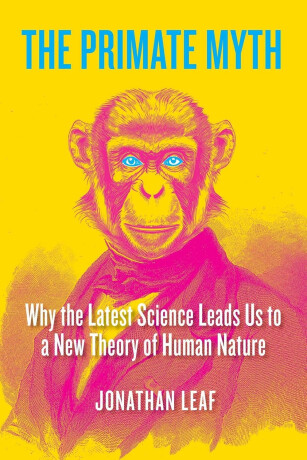 Primate Myth - Jonathan Leaf