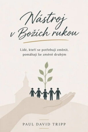 Nástroj v Božích rukou - Paul David Tripp
