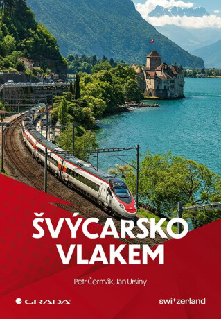 Švýcarsko vlakem - Petr Čermák,Jan Ursíny