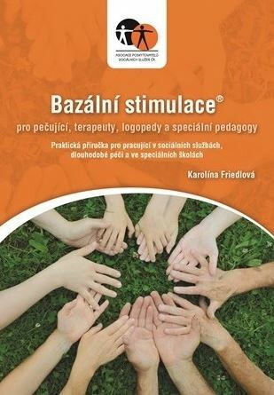 Bazální stimulace pro ošetřující, terapeuty, logopedy a speciální pedagogy - Karolína Maloň - Friedlová