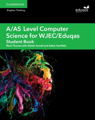 A/AS Level Computer Science for WJEC/Eduqas Student Book - Thomas Mark,Adam Hamflett,Alistair Surrall