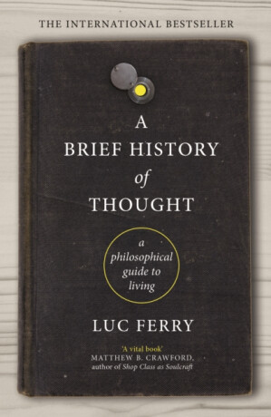 Brief History of Thought - Luc Ferry