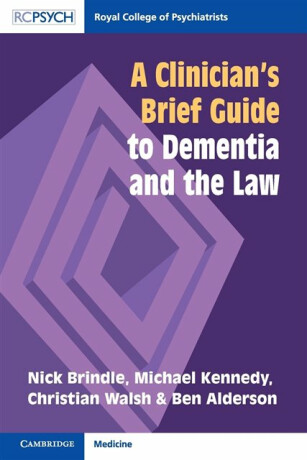 A Clinician's Brief Guide to Dementia and the Law - Ben Alderson,Michael Kennedy,Nick  Brindle,Christian  Walsh