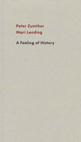 A Feeling of History - Peter Zumthor,Mari Lending