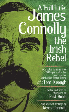 A Full Life: James Connolly the Irish Rebel - Paul Buhle