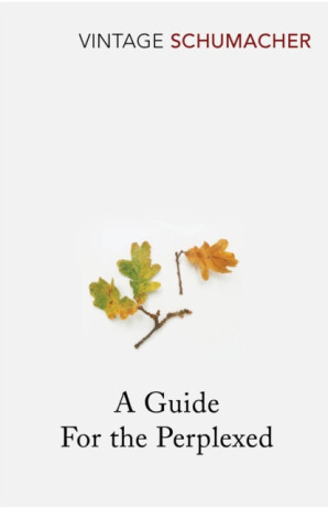 A Guide For the Perplexed - E.F. Schumacher
