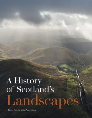 A History of Scotland's Landscapes - Fiona Watson