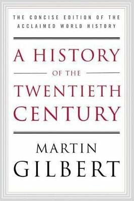 A History of the Twentieth Century: The Concise Edition of the Acclaimed World History - Martin Gilbert