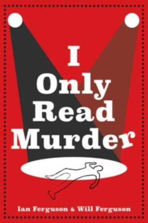 A I Only Read Murder - Will Ferguson,Ian Ferguson
