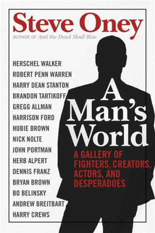 A Man`s World â€“ A Gallery of Fighters, Creators, Actors, and Desperadoes - Steve Oney