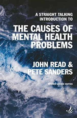 A Straight Talking Introduction to the Causes of Mental Health Problems (2nd edition) - John Read,Pete Sanders