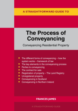 A Straightforward Guide to the Process of Conveyancing - Frances James