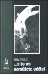... a to mi nemůžete udělat - Jan Pelc