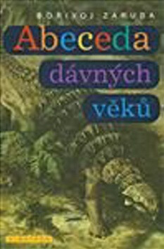 Abeceda dávných věků - Bořivoj Záruba