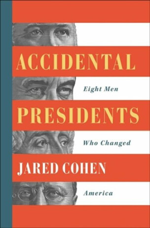 Accidental Presidents : Eight Men Who Changed America - Jared Cohen