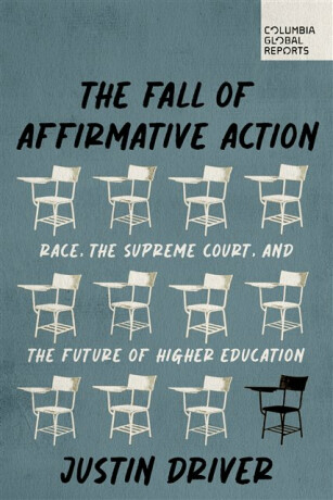 The Fall of Affirmative Action - Justin Driver
