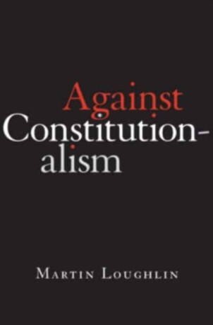Against Constitutionalism - Professor Martin Loughlin