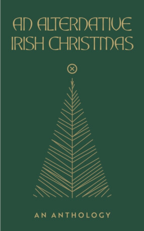 Alternative Irish Christmas: An Anthology - 
