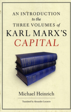 An Introduction to the Three Volumes of Karl Marx's Capital - Michael Heinrich