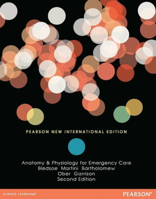 Anatomy & Physiology for Emergency Care - Edwin Bartholomew,William Ober,Bryan Bledsoe,Frederic H. Martini,Claire Garrison
