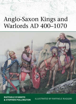 Anglo-Saxon Kings and Warlords AD 400â€“1070 - Stephen Pollington,Raffaele Dâ€™Amato