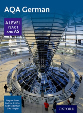 AQA German A Level Year 1 and AS Student Book - Corinna Schicker,Keith Sydenham,Erika Klingler,Dagmar Sauer