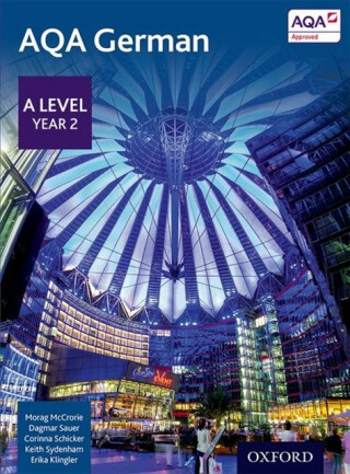 AQA German: A Level Year 2 Student Book - Corinna Schicker,Keith Sydenham,Dagmar Sauer,Morag McCrorie,Erika Klinger