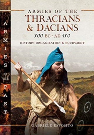 Armies of the Thracians and Dacians, 500 BC to AD 150 - Gabriele Esposito