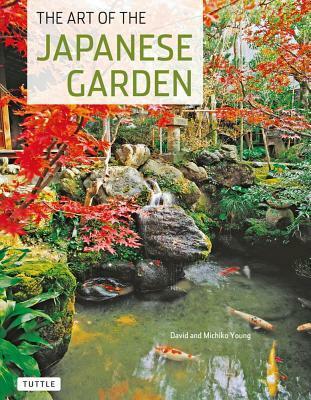 Art of the Japanese Garden - David Young,Michiko Young