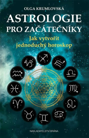 Astrologie pro začátečníky - Jak vytvořit jednoduchý horoskop - Olga Krumlovská