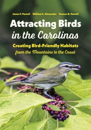 Attracting Birds in the Carolinas - Frances B. Parnell,William C. Alexander,James F. Parnell