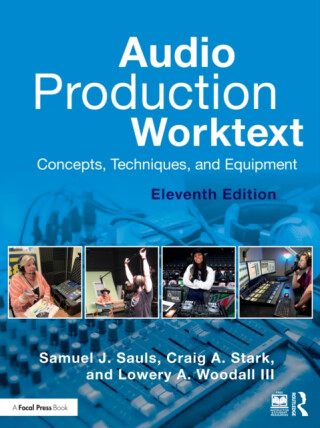 Audio Production Worktext - Samuel J.  Sauls,Lowery A. Woodall III,Lowery A. Woodall III