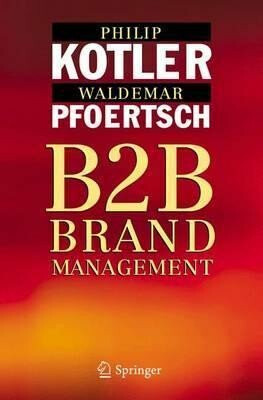 B2B Brand Management - Philip Kotler,Waldemar Pfoertsch