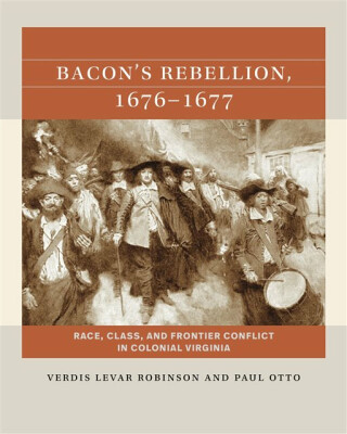 Bacon''s Rebellion, 1676-1677 - Paul Otto,Verdis Robinson